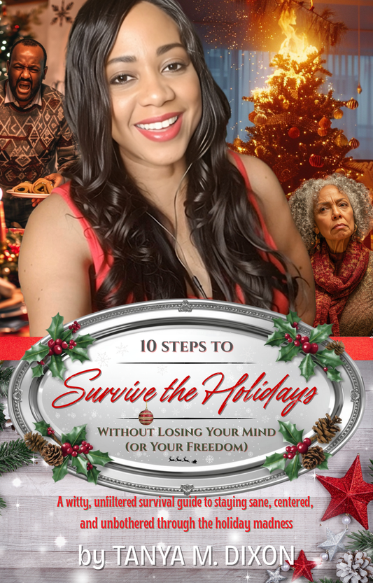 10 Steps to Survive the Holidays Without Losing Your Mind (or Your Freedom) by Tanya M. Dixon